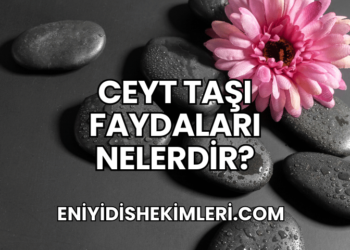 Ceyt Taşı Faydaları Nelerdir?