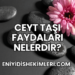 Ceyt Taşı Faydaları Nelerdir?