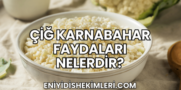 Çiğ Karnabahar Faydaları Nelerdir?