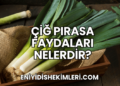 Çiğ Pırasa Faydaları Nelerdir?