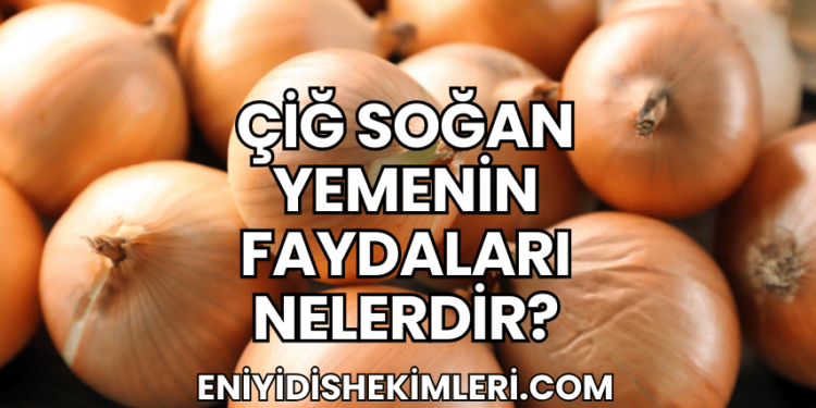 Çiğ Soğan Yemenin Faydaları Nelerdir?