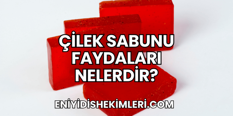 Çilek Sabunu Faydaları Nelerdir?
