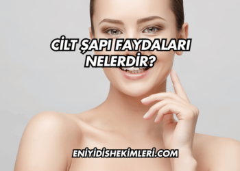 Cilt Şapı Faydaları Nelerdir?