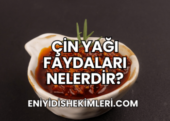 Çin Yağı Faydaları Nelerdir?