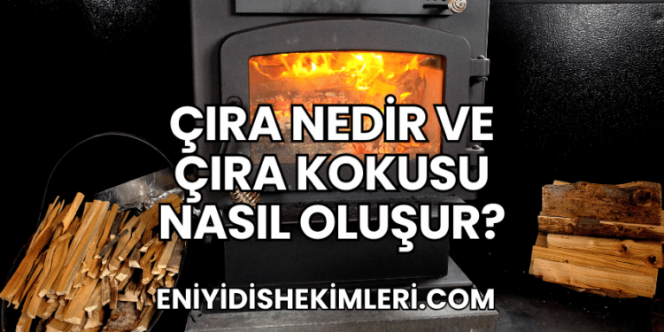 Çıra Nedir ve Çıra Kokusu Nasıl Oluşur?