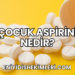 Çocuk Aspirini Nedir?