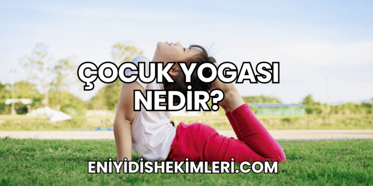 Çocuk Yogası Nedir?