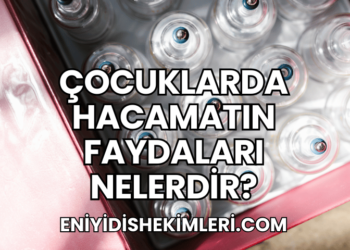 Çocuklarda Hacamatın Faydaları Nelerdir?
