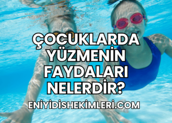 Çocuklarda Yüzmenin Faydaları Nelerdir?