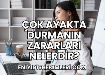 Çok Ayakta Durmanın Zararları Nelerdir?