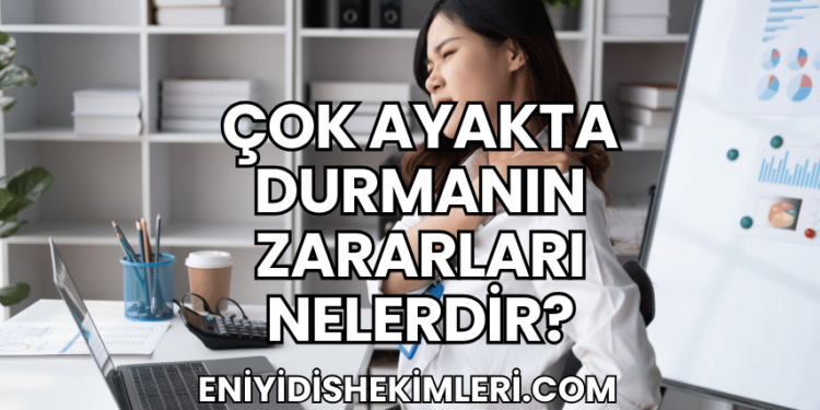 Çok Ayakta Durmanın Zararları Nelerdir?