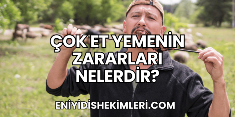 Çok Et Yemenin Zararları Nelerdir?