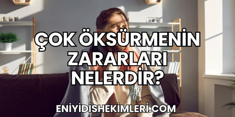 Çok Öksürmenin Zararları Nelerdir?