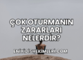 Çok Oturmanın Zararları Nelerdir?