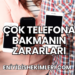 Çok Telefona Bakmanın Zararları