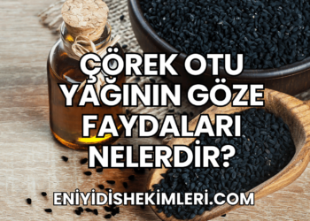 Çörek Otu Yağının Göze Faydaları Nelerdir?