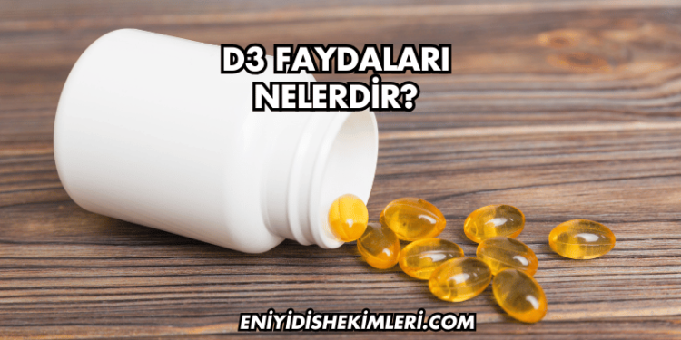 D3 Faydaları Nelerdir?