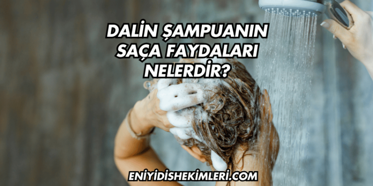 Dalin Şampuanın Saça Faydaları Nelerdir?