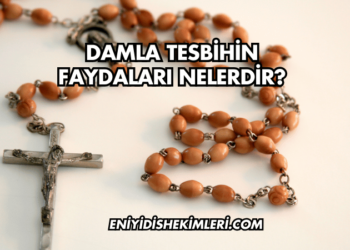Damla Tesbihin Faydaları Nelerdir?