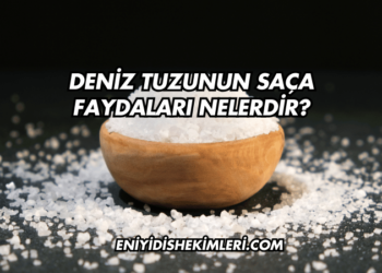 Deniz Tuzunun Saça Faydaları Nelerdir?