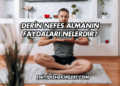 Derin Nefes Almanın Faydaları Nelerdir?