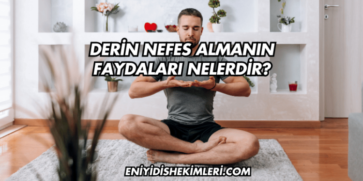 Derin Nefes Almanın Faydaları Nelerdir?