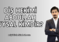 Diş Hekimi Abdullah Uysal Kimdir?