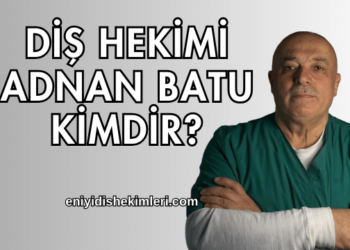 Diş Hekimi Adnan Batu Kimdir?