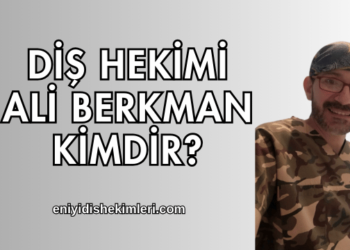 Diş Hekimi Ali Berkman Kimdir?