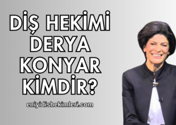 Diş Hekimi Derya Konyar Kimdir?