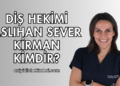 Diş Hekimi Aslıhan Sever Kirman Kimdir?