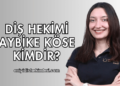 Diş Hekimi Aybike Köse Kimdir?
