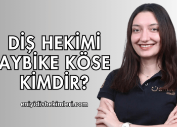 Diş Hekimi Aybike Köse Kimdir?