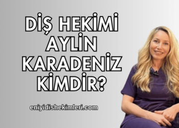 Diş Hekimi Aylin Karadeniz Kimdir?