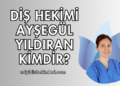 Diş Hekimi Ayşegül Yıldıran Kimdir?