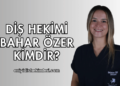 Diş Hekimi Bahar Özer Kimdir?