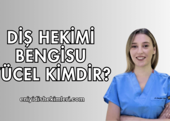 Diş Hekimi Bengisu Yücel Kimdir?