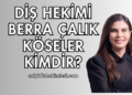 Diş Hekimi Berra Çalık Köseler Kimdir?
