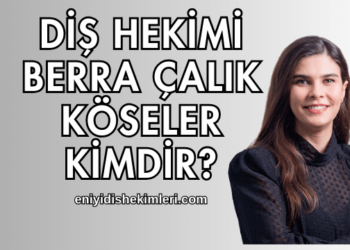 Diş Hekimi Berra Çalık Köseler Kimdir?