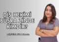 Diş Hekimi Büşra Zinde Kimdir?
