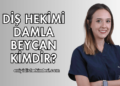 Diş Hekimi Damla Beycan Kimdir?