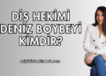 Diş Hekimi Deniz Boybeyi Kimdir?