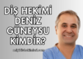 Diş Hekimi Deniz Güneysu Kimdir?