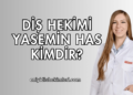 Diş Hekimi Yasemin Has Kimdir?