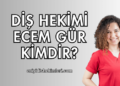 Diş Hekimi Ecem Gür Kimdir?