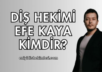 Diş Hekimi Efe Kaya Kimdir?