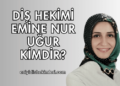 Diş Hekimi Emine Nur Uğur Kimdir?