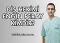 Diş Hekimi Engin Peray Kimdir?
