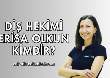 Diş Hekimi Erisa Olkun Kimdir?