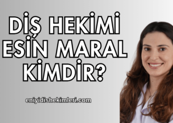Diş Hekimi Esin Maral Kimdir?
